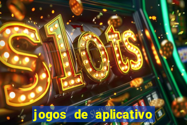 jogos de aplicativo que ganha dinheiro